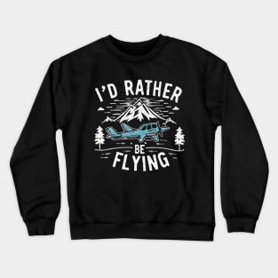 I'd Rather Be Flying. Crewneck Sweatshirt